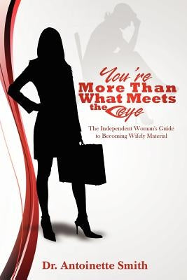 You're More Than What Meets The Eye: The Independent Woman's Guide To Becoming Wifely Material by Etheredge, Brandi K.