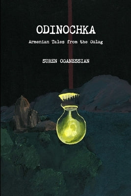 Odinochka: Armenian Tales from the Gulag by Oganessian, Suren