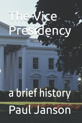 The Vice Presidency by Janson, Paul a.