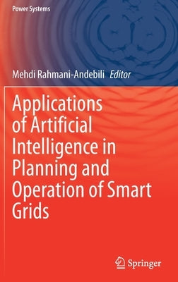 Applications of Artificial Intelligence in Planning and Operation of Smart Grids by Rahmani-Andebili, Mehdi