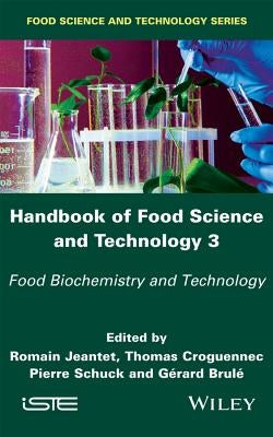 Handbook of Food Science and Technology 3: Food Biochemistry and Technology by Jeantet, Romain