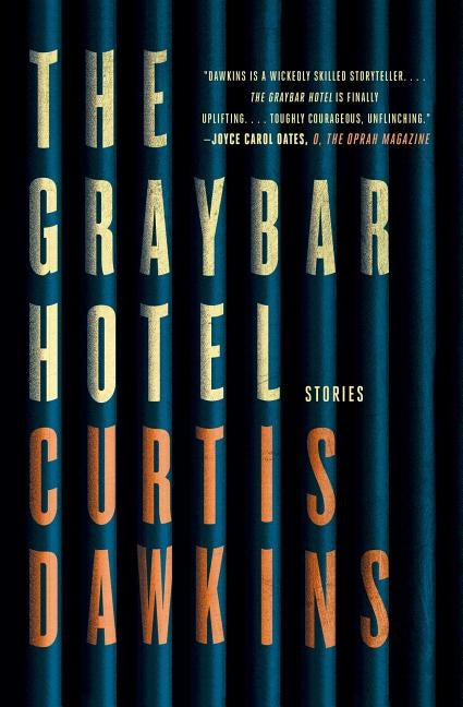 The Graybar Hotel: Stories by Dawkins, Curtis