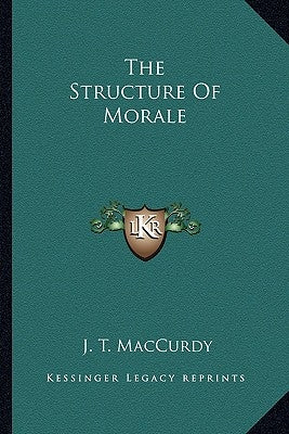The Structure of Morale by MacCurdy, J. T.