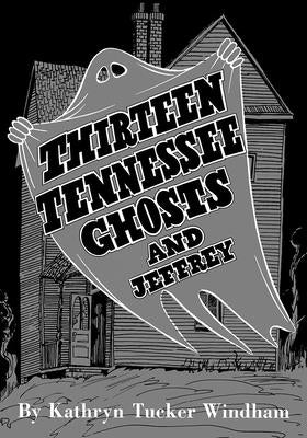 Thirteen Tennessee Ghosts and Jeffrey: Commemorative Edition by Windham, Ben