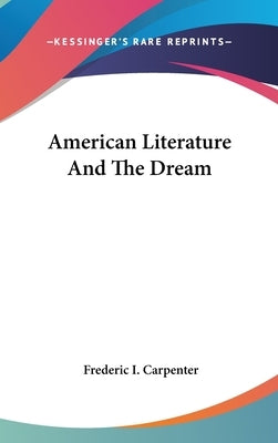American Literature And The Dream by Carpenter, Frederic I.