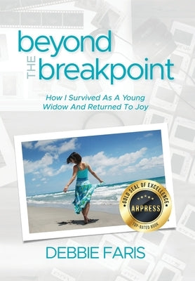 Beyond the Breakpoint: How I Survived As A Young Widow And Returned To Joy by Faris, Debbie