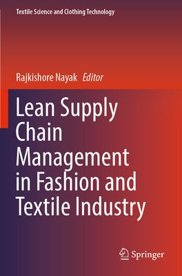 Lean Supply Chain Management in Fashion and Textile Industry by Nayak, Rajkishore