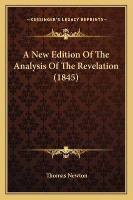 A New Edition Of The Analysis Of The Revelation (1845) by Newton, Thomas