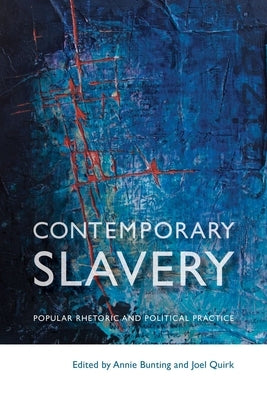 Contemporary Slavery: Popular Rhetoric and Political Practice by Bunting, Annie