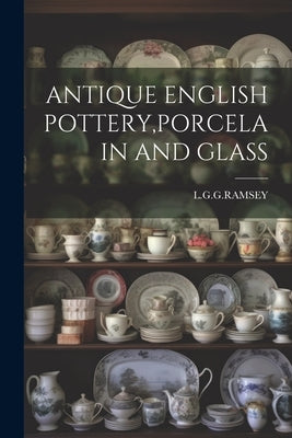 Antique English Pottery, Porcelain and Glass by Lggramsey, Lggramsey