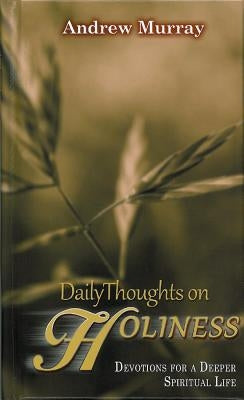 Daily Thoughts on Holiness: Devotions for a Deeper Spiritual Life by Murray, Andrew