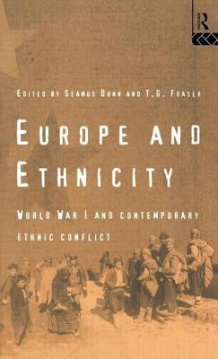 Europe and Ethnicity: The First World War and Contemporary Ethnic Conflict by Dunn, Seamus
