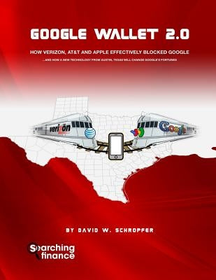 Google Wallet 2.0: How Verizon, AT&T, and Apple Effectively Blocked Google by Schropfer, David W.
