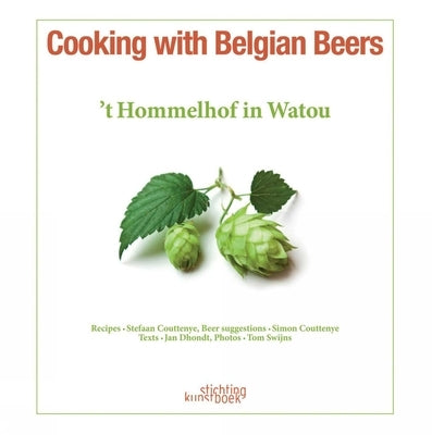 Cooking with Belgian Beers: Great Recipes Flavoured with the Famous 'Westhoek' Beers by Coutteneye, Stefaan