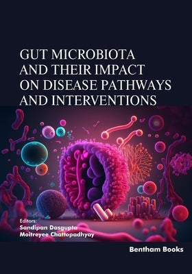 Gut Microbiota and their Impact on Disease Pathways and Interventions by Chattopadhyay, Moitreyee