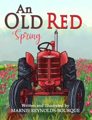 An Old Red Spring: Learning how a tractor runs! by Reynolds-Bourque, Marnie