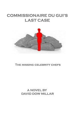 Commissionaire Du Gui's Last Case: The Missing Celebrity Chefs by Millar, David Dow