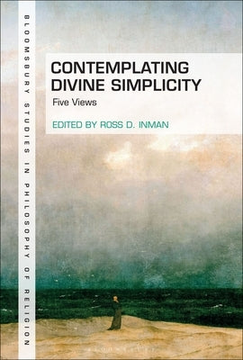 Contemplating Divine Simplicity: Five Views by Inman, Ross D.