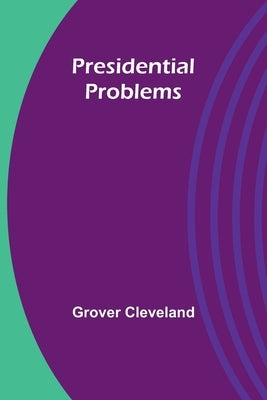 Presidential Problems by Cleveland, Grover