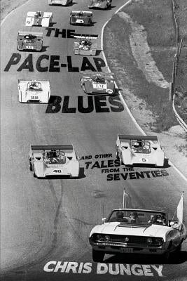 The Pace-Lap Blues and Other Tales from the Seventies by Dungey, Chris
