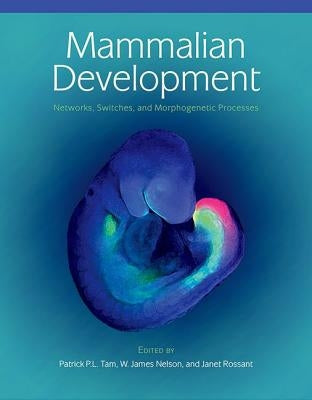 Mammalian Development: Networks, Switches, and Morphogenetic Processes by Tam, Patrick P. L.