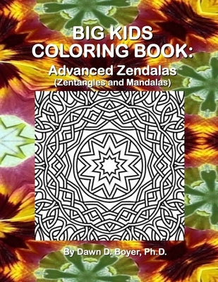 Big Kids Coloring Book: Advanced Zendalas (Zentangled Mandalas) by Boyer, Dawn D.