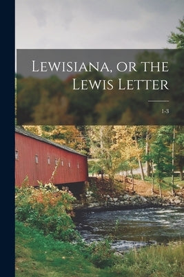 Lewisiana, or the Lewis Letter; 1-3 by Anonymous