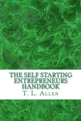 The Self Starting Entrepreneurs Handbook by Allen, T. L.