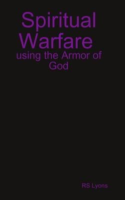 Spiritual Warfare: using the Armor of God by Lyons, Rs