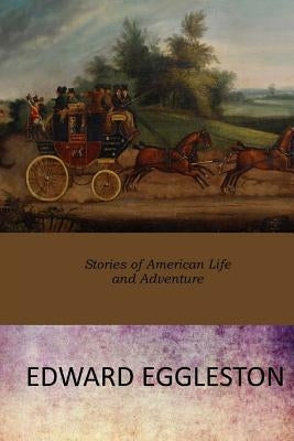 Stories of American Life and Adventure by Eggleston, Edward