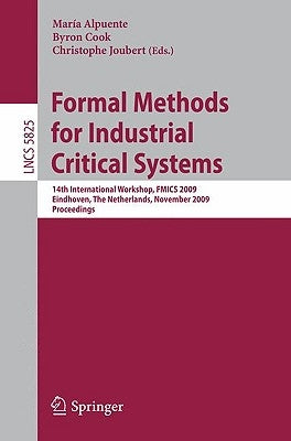 Formal Methods for Industrial Critical Systems: 14th International Workshop, Fmics 2009, Eindhoven, the Netherlands, November 2-3, 2009, Proceedings by Alpuente, María