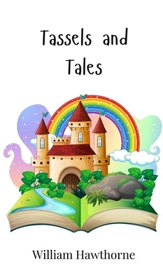 Tassels and Tales by Hawthorne, William