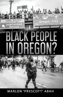 Black People In Oregon? by Abah, Marlon Prxscott