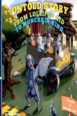 Untold Story: From Lollipop Kid to Munchkin King by Ernst, Michael T.