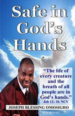 Safe in God's Hands by Omosigho, Joseph Blessing