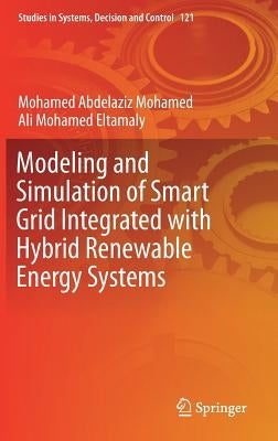 Modeling and Simulation of Smart Grid Integrated with Hybrid Renewable Energy Systems by Abdelaziz Mohamed, Mohamed