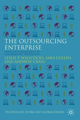 The Outsourcing Enterprise: From Cost Management to Collaborative Innovation by Willcocks, L.