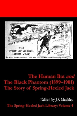 The Human Bat and The Black Phantom (1899-1901): The Story of Spring-Heeled Jack by Mackley, J. S.