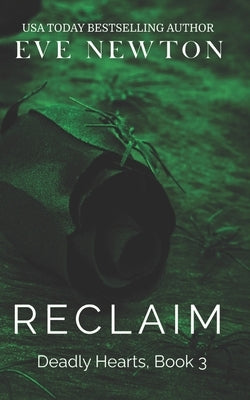 Reclaim: Deadly Hearts, Book 3: A Dark Mafia Contemporary Reverse Harem by Newton, Eve