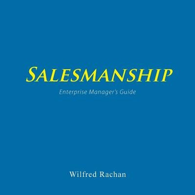 Salesmanship: Enterprise Manager's Guide by Rachan, Wilfred