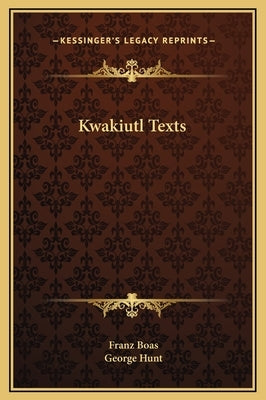 Kwakiutl Texts by Boas, Franz