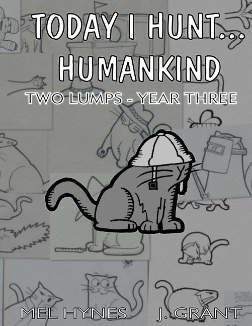Today I Hunt Humankind: Two Lumps, Year 3 by Grant, J.