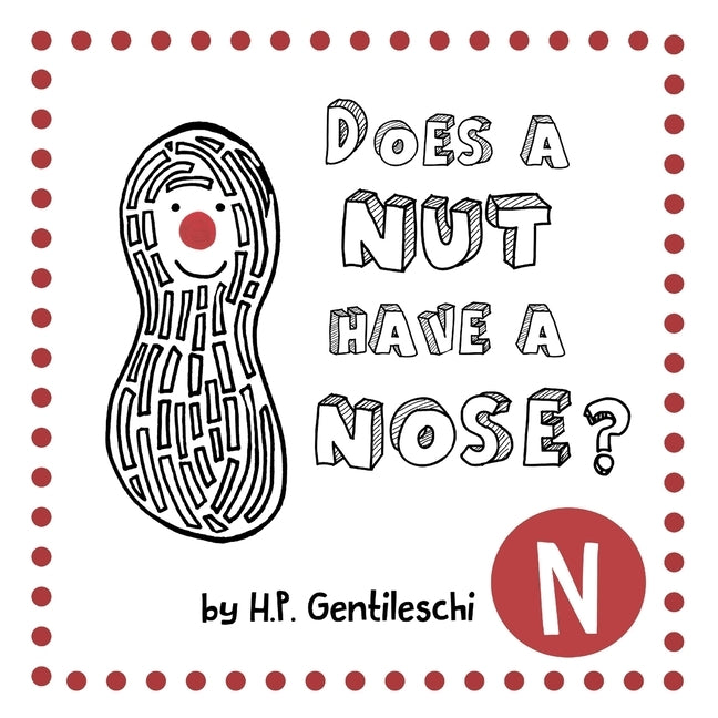 Does A Nut Have A Nose?: The Letter N Book by Gentileschi, H. P.