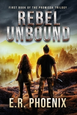 Rebel Unbound: First Book of the Promissa Trilogy by Phoenix, E. R.