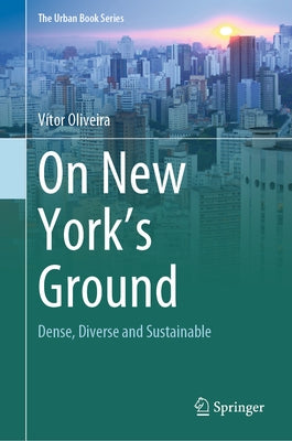 On New York's Ground: Dense, Diverse and Sustainable by Oliveira, Vítor