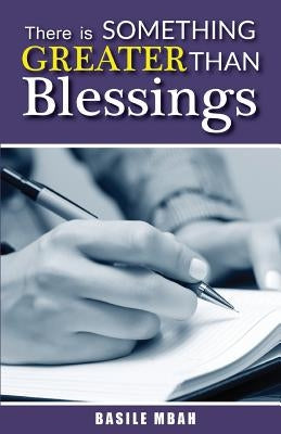 There is Something Greater Than Blessings by Mbah, Basile