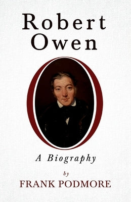 Robert Owen - A Biography;With a Biography by Leslie Stephen by Podmore, Frank