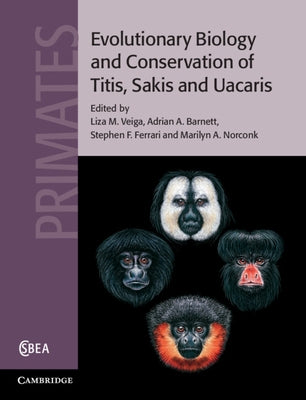 Evolutionary Biology and Conservation of Titis, Sakis and Uacaris by Veiga, Liza M.