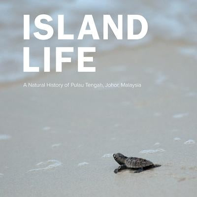 A Island Life: Natural History of Pulau Tengah, Johor, Malaysia by Batu Batu Resort Sdn Bhd