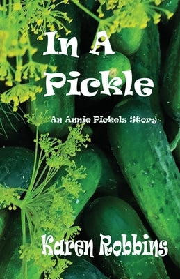 In A Pickle: An Annie Pickels Story by Robbins, Karen L.